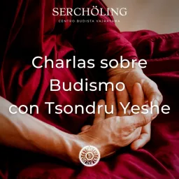 Charlas sobre Budismo con Tsondru Yeshe Podcast artwork