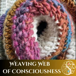 Weaving Web of Consciousness Podcast artwork