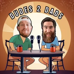 From Dudes 2 Dads Podcast artwork