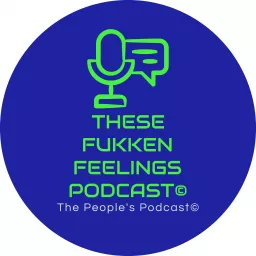 These Fukken Feelings Podcast© artwork