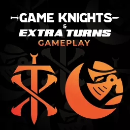 Game Knights & Extra Turns Gameplay Podcast artwork