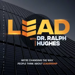 LEAD with Dr. Ralph Hughes Podcast artwork