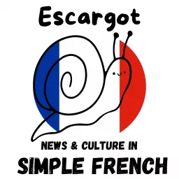 Escargot - News & Culture in Simple French Podcast artwork