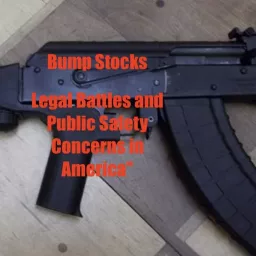 Bump Stocks: Legal Battles and Public Safety Concerns in America