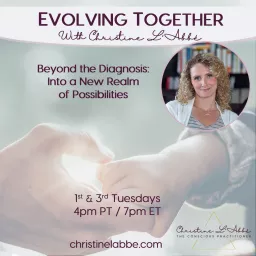 Evolving Together with Christine L’Abbé: Beyond the diagnosis: into a new realm of possibilities Podcast artwork