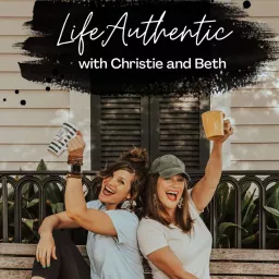 Life Authentic With Christie and Beth Podcast artwork