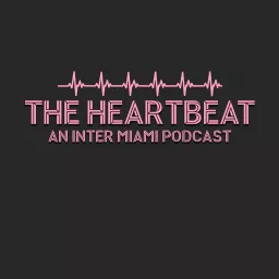 The Heartbeat - An Inter Miami Daily Podcast