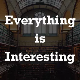 Everything is Interesting Podcast artwork