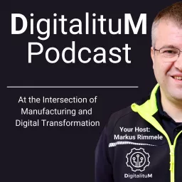 DigitalituM Podcast - At the Intersection of Manufacturing and Digital Transformation