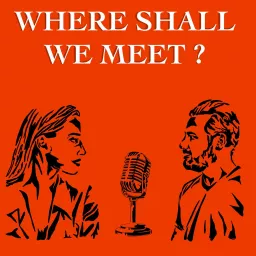 Where Shall We Meet Podcast artwork