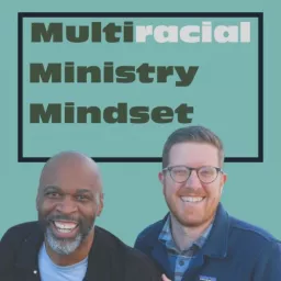 Multiracial Ministry Mindset Podcast artwork