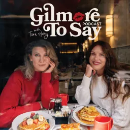 Gilmore To Say: A Gilmore Girls Podcast artwork