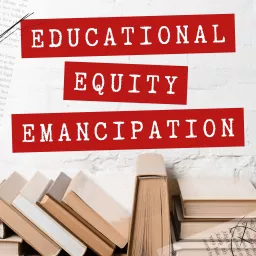 Educational Equity Emancipation Podcast artwork
