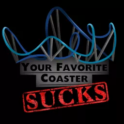 Your Favorite Coaster Sucks Podcast artwork