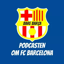 Bare Barça - Podcasten om FC Barcelona