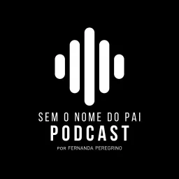 SEM O NOME DO PAI podcast