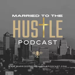 Married to the Hustle Podcast artwork