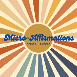 Micro-Affirmations: School Leaders Podcast artwork