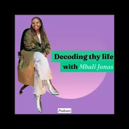 Decoding thy Life with Mbali Jonas Podcast artwork