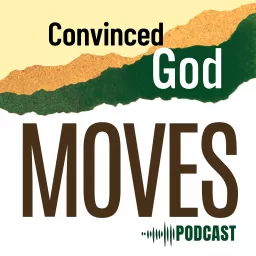 Convinced God Moves Podcast artwork