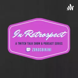 In Retrospect: A Twitch Talk Show & Podcast Series artwork