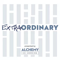 EXTRAORDINARY Presented by Alchemy Co-Working Podcast artwork