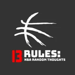 13 Rules: NBA Random Thoughts Podcast artwork