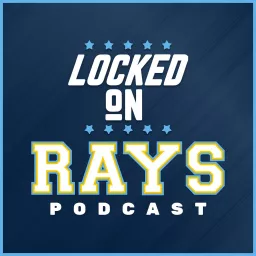 Locked On Rays- Daily Podcast On The Tampa Bay Rays artwork