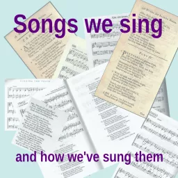 Songs we sing and how we've sung them Podcast artwork