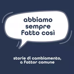 Abbiamo Sempre Fatto Così - Storie di cambiamento, a fattor comune