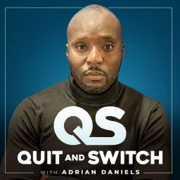 Quit and Switch with Adrian Daniels Podcast artwork