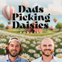Dads Picking Daisies Podcast artwork