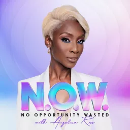 NOW - No Opportunity Wasted with Angelica Ross