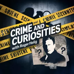 Crime and Curiosities with Roger Heilig Podcast artwork