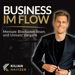 Business im Flow - Mentale Blockaden lösen und Umsatz steigern - Mit Kilian Haitzer