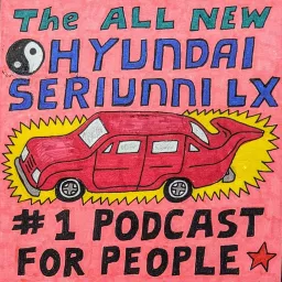 The All New Hyundai Seriunni LX #1 Podcast For People artwork