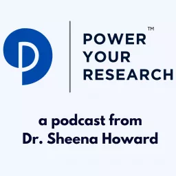 Power Your Research w/ Dr. Sheena Howard Podcast artwork