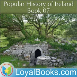 A Popular History of Ireland: from the Earliest Period to the Emancipation of the Catholics, Book 07 by Thomas D’Arcy McGee