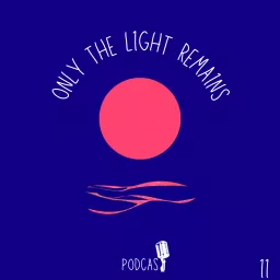 Only The Light Remains Podcast