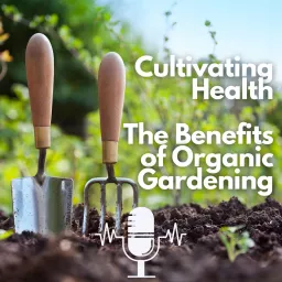 Cultivating Health: The Benefits of Organic Gardening