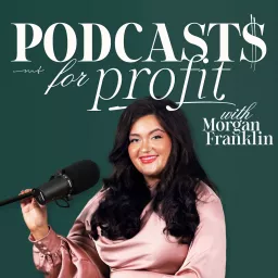 Podcasts for Profit with Morgan Franklin artwork