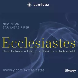 Ecclesiastes: Finding Meaning in a World of Passing Pursuits - With Barnabas Piper - A Lifeway Study Podcast artwork