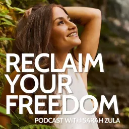 Reclaim Your Freedom with Sarah Zula Podcast artwork