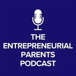 The Entrepreneurial Parents Podcast artwork