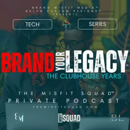 Brand Your Legacy™️: The Clubhouse Years Podcast artwork