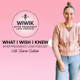 What I Wish I Knew After Pregnancy Loss Podcast artwork