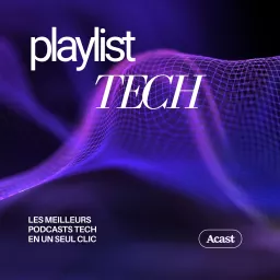 Playlist Tech : les meilleurs podcasts technologie