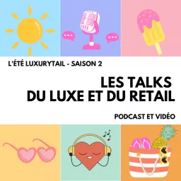 🎙️ Luxurytail : Les Talks du Luxe et du Retail