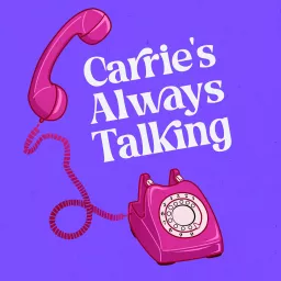 Carrie's Always Talking Podcast artwork