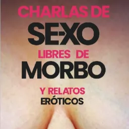 Charlas de Sexo... Libres de morbo